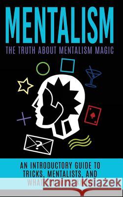 Mentalism: The Truth About Mentalism Magic: An Introductory Guide to Tricks, Mentalists, And What You Must Know Hulse, Julian 9781515390619 Createspace - książka