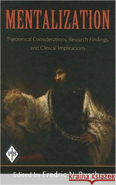 Mentalization: Theoretical Considerations, Research Findings, and Clinical Implications Busch, Fredric N. 9780881634846 Analytic Press - książka