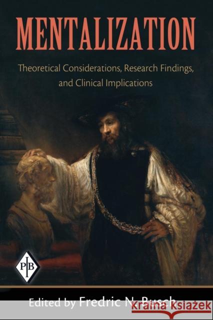 Mentalization: Theoretical Considerations, Research Findings, and Clinical Implications Busch, Fredric N. 9780881634853 Analytic Press - książka