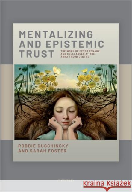 Mentalizing and Epistemic Trust: The Work of Peter Fonagy and Colleagues at the Anna Freud Centre Duschinsky, Robbie 9780198871187 Oxford University Press, USA - książka