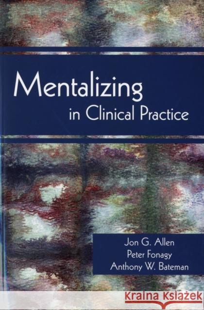Mentalizing in Clinical Practice Jon G. Allen Peter Fonagy Anthony W. Bateman 9781585623068 American Psychiatric Association Publishing - książka