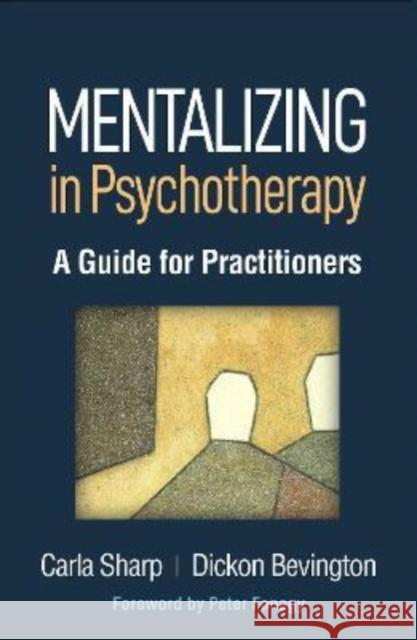 Mentalizing in Psychotherapy: A Guide for Practitioners Carla Sharp Dickon Bevington Peter Fonagy 9781462549962 Guilford Publications - książka
