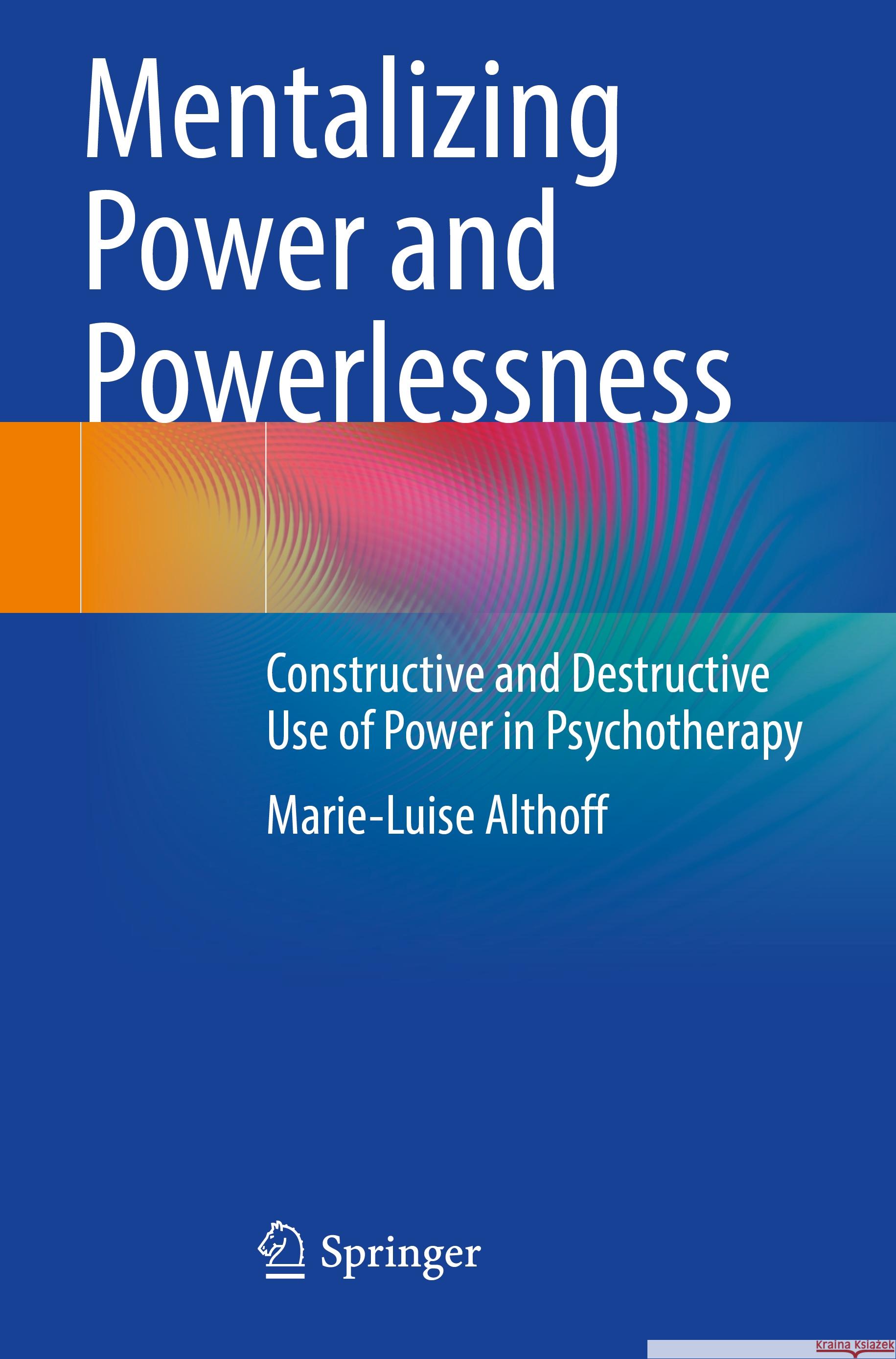 Mentalizing Power and Powerlessness: Constructive and Destructive Use of Power in Psychotherapy Marie-Luise Althoff 9783662661215 Springer - książka