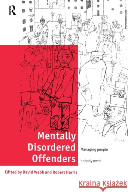 Mentally Disordered Offenders: Managing People Nobody Owns Harris, Robert 9780415180108 Routledge - książka