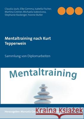 Mentaltraining nach Kurt Tepperwein: Sammlung von Diplomarbeiten Claudia Jautz, Elke Gemma, Isabella Fischer 9783754320723 Books on Demand - książka