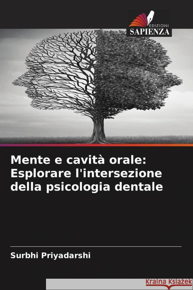 Mente e cavit? orale: Esplorare l'intersezione della psicologia dentale Surbhi Priyadarshi 9786207972050 Edizioni Sapienza - książka