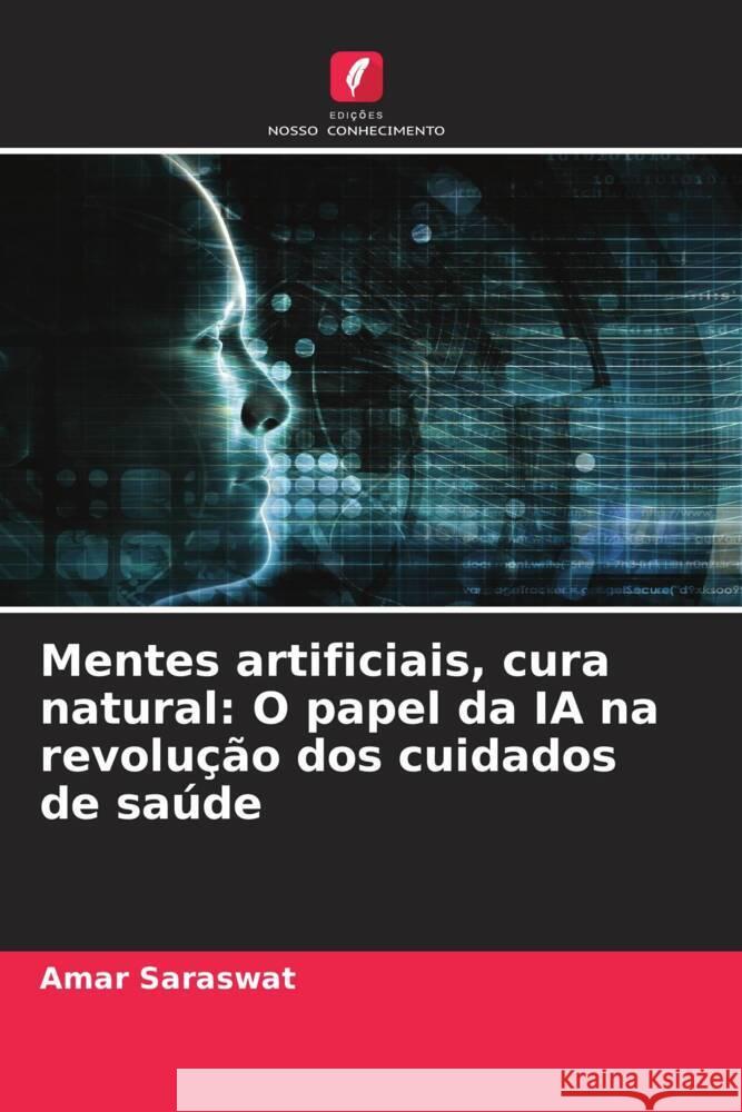 Mentes artificiais, cura natural: O papel da IA na revolu??o dos cuidados de sa?de Amar Saraswat 9786207442591 Edicoes Nosso Conhecimento - książka