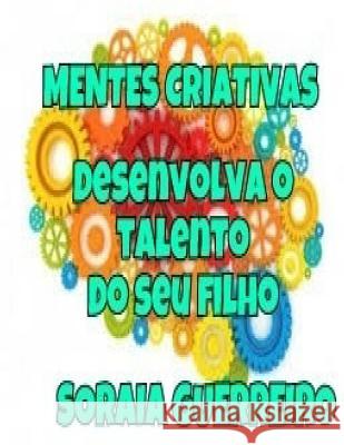 Mentes Criativas: Desenvolva o talento do seu filho Guerreiro G., Soraia Da Fonseca 9781533681638 Createspace Independent Publishing Platform - książka