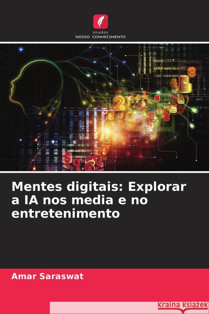 Mentes digitais: Explorar a IA nos media e no entretenimento Amar Saraswat 9786207495443 Edicoes Nosso Conhecimento - książka