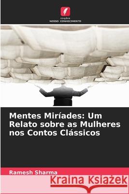 Mentes Miríades: Um Relato sobre as Mulheres nos Contos Clássicos Sharma, Ramesh 9786200825469 Edições Nosso Conhecimento - książka