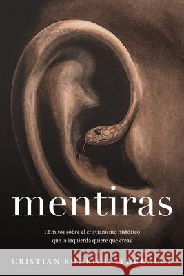 Mentiras: 12 Mitos Sobre El Cristianismo Hist?rico Que La Izquierda Quiere Que Creas Cristian Rodrigo Iturralde 9781400347018 Harperenfoque - książka