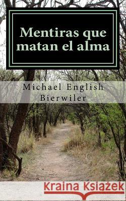 Mentiras que matan el alma: Lies that Kill the Soul Bierwiler, Michael English 9781523698196 Createspace Independent Publishing Platform - książka