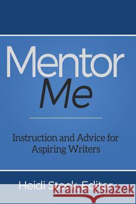 Mentor Me: Instruction and Advice for Aspiring Writers Heidi Stock 9780995899032 Aspiring Canadian Writers Contests Inc. - książka