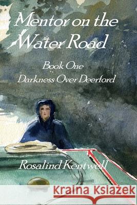 Mentor on the Water Road: Book One. Darkness Over Deerford Rosalind Kentwell 9780987486882 L'Optimisme - książka