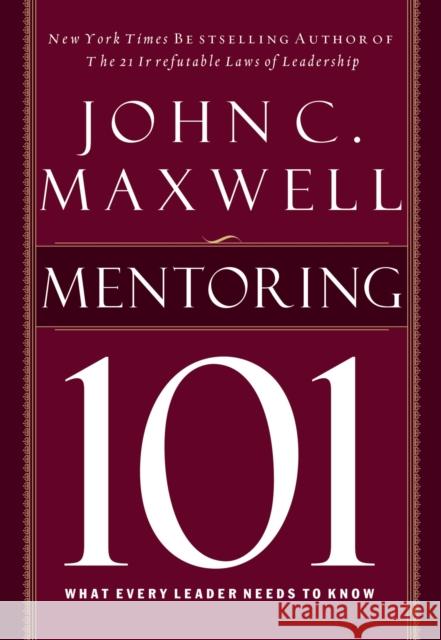 Mentoring 101: What Every Leader Needs to Know John C. Maxwell 9781400280223 HarperCollins Focus - książka