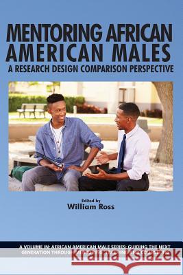 Mentoring African American Males: A Research Design Comparison Perspective William Ross (Purdue University-West Laf   9781623968014 Information Age Publishing - książka