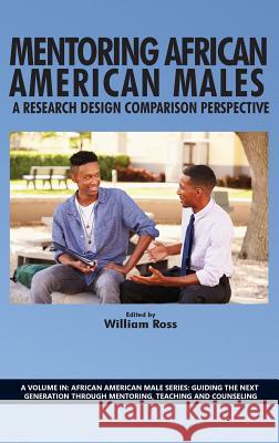 Mentoring African American Males: A Research Design Comparison Perspective (Hc) William Ross (Purdue University-West Laf   9781623968021 Information Age Publishing - książka