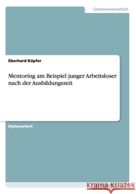 Mentoring am Beispiel junger Arbeitsloser nach der Ausbildungszeit Eberhard K 9783640116614 Grin Verlag - książka