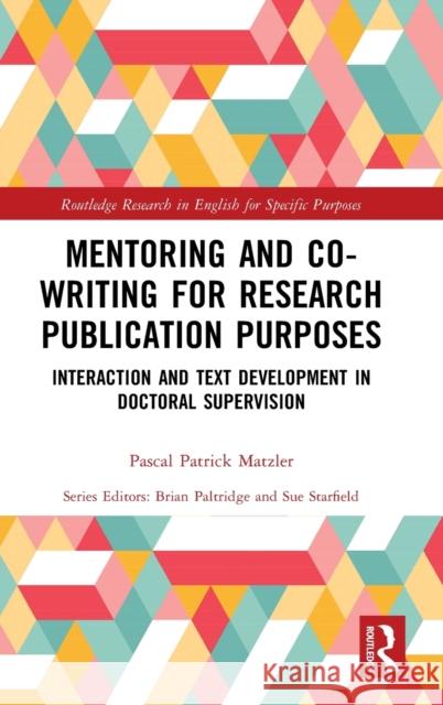 Mentoring and Co-Writing for Research Publication Purposes: Interaction and Text Development in Doctoral Supervision Pascal Matzler 9780367715588 Routledge - książka