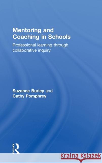Mentoring and Coaching in Schools: Professional Learning Through Collaborative Inquiry Burley, Suzanne 9780415563611 Taylor and Francis - książka
