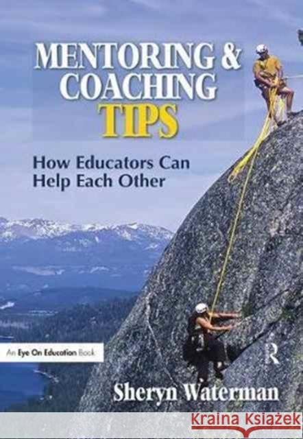 Mentoring and Coaching Tips: How Educators Can Help Each Other Sheryn Spencer-Waterman 9781138153462 Routledge - książka