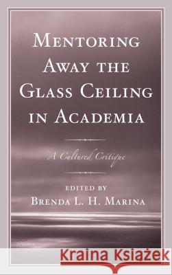 Mentoring Away the Glass Ceiling in Academia: A Cultured Critique Brenda Marina Lillie Ben Isaac Abeku Blankson 9781498515306 Lexington Books - książka
