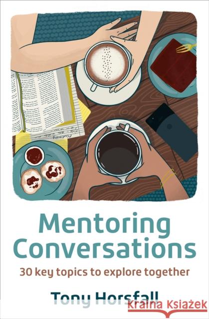 Mentoring Conversations: 30 key topics to explore together Tony Horsfall 9780857469250 BRF (The Bible Reading Fellowship) - książka