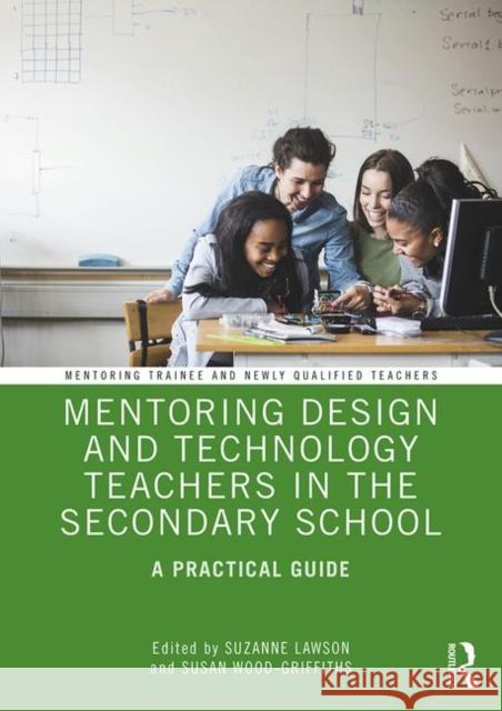 Mentoring Design and Technology Teachers in the Secondary School: A Practical Guide Suzanne Lawson Susan Wood-Griffiths 9781138500099 Routledge - książka