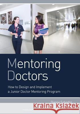 Mentoring Doctors: How to Design and Implement a Junior Doctor Mentoring Program Dianne Salvador Rachel Collings  9780646915357 Dianne Salvador - książka