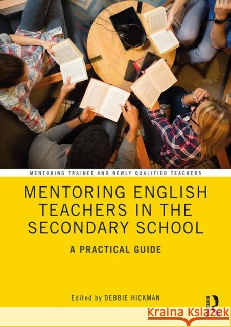 Mentoring English Teachers in the Secondary School: A Practical Guide Deborah Hickman 9781138591363 Routledge - książka