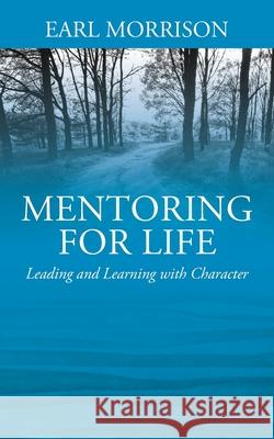 Mentoring for Life: Leading and Learning with Character Earl Morrison 9781977223487 Outskirts Press - książka