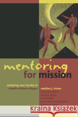 Mentoring for Mission: Nurturing New Faculty at Church-Related Colleges Simon, Caroline J. 9780802821249 William B Eerdmans Publishing Co - książka