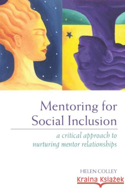 Mentoring for Social Inclusion: A Critical Approach to Nurturing Mentor Relationships Colley, Helen 9780415311106 Routledge/Falmer - książka