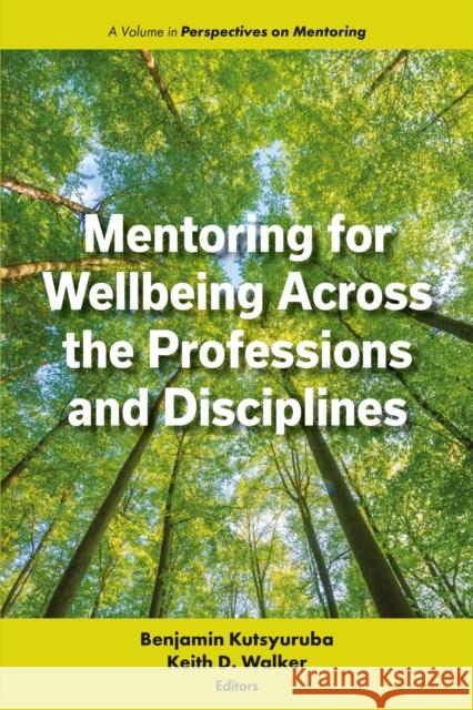 Mentoring for Wellbeing Across the Professions and Disciplines Benjamin Kutsyuruba Keith D. Walker 9781805922179 Emerald Publishing Limited - książka
