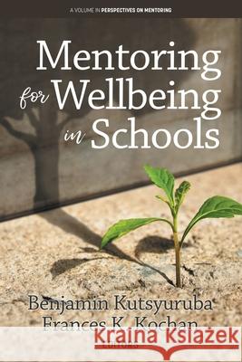 Mentoring for Wellbeing: An Interdisciplinary Perspective Benjamin Kutsyuruba, Frances K Kochan 9798887305301 Information Age Publishing - książka