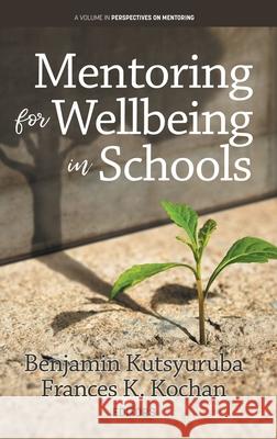 Mentoring for Wellbeing: An Interdisciplinary Perspective Benjamin Kutsyuruba, Frances K Kochan 9798887305318 Information Age Publishing - książka