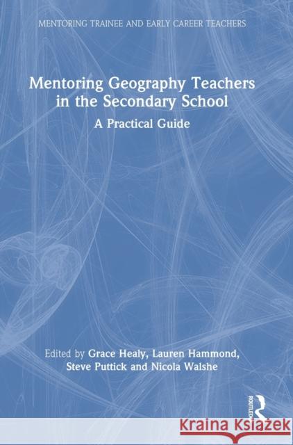 Mentoring Geography Teachers in the Secondary School: A Practical Guide Grace Healy Lauren Hammond Steve Puttick 9780367743215 Routledge - książka