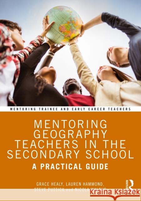 Mentoring Geography Teachers in the Secondary School: A Practical Guide Grace Healy Lauren Hammond Steve Puttick 9780367743222 Routledge - książka