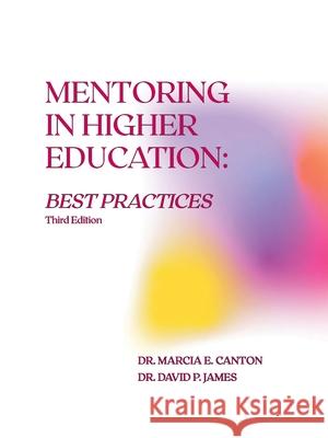 Mentoring in Higher Education: Best Practices, 3rd. Edition Marcia E. Canton David P. James 9781611703344 Robertson Publishing - książka