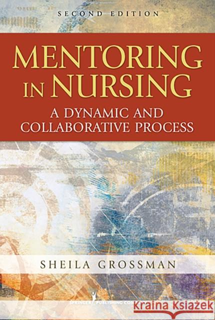 Mentoring in Nursing: A Dynamic and Collaborative Process Grossman, Sheila C. 9780826107688  - książka