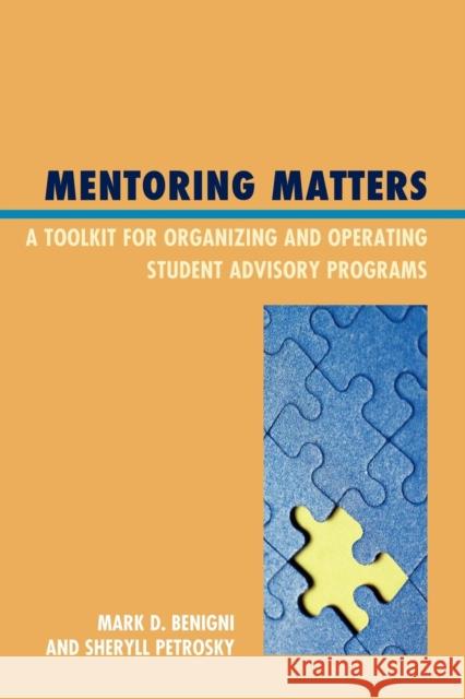 Mentoring Matters: A Toolkit for Organizing and Operating Student Advisory Programs Benigni, Mark D. 9781607099406 Rowman & Littlefield Education - książka