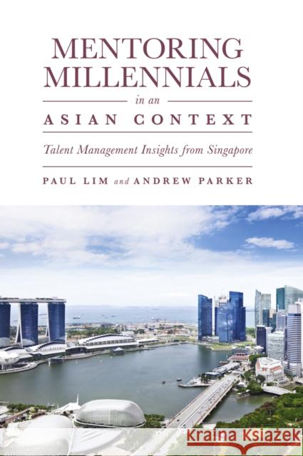 Mentoring Millennials in an Asian Context: Talent Management Insights from Singapore Paul Lim Andrew Parker 9781789734843 Emerald Publishing Limited - książka