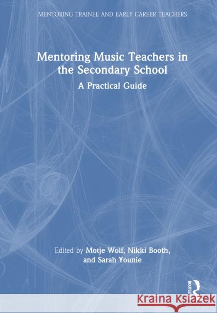Mentoring Music Teachers in the Secondary School: A Practical Guide Motje Wolf Nikki Booth Sarah Younie 9780367435684 Routledge - książka