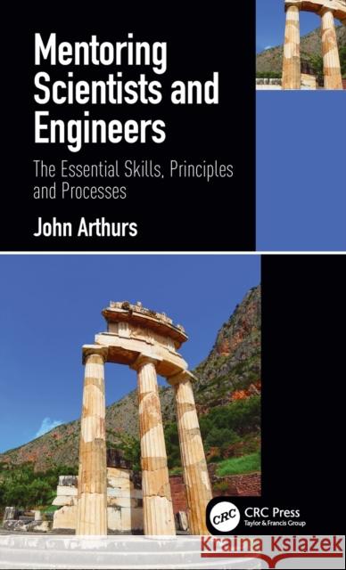 Mentoring Scientists and Engineers: The Essential Skills, Principles and Processes John Arthurs 9780367723989 CRC Press - książka