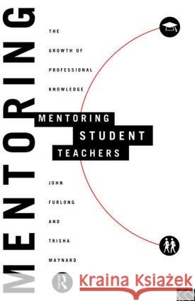 Mentoring Student Teachers: The Growth of Professional Knowledge Furlong, John 9780415113946 Routledge - książka