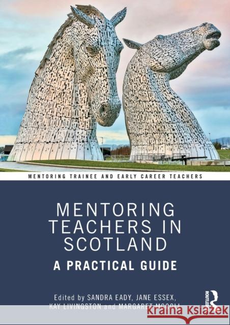 Mentoring Teachers in Scotland: A Practical Guide Sandra Eady Jane Essex Kay Livingston 9780367405991 Taylor & Francis Ltd - książka