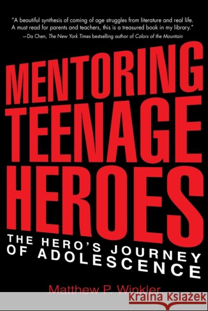 Mentoring Teenage Heroes: The Hero's Journey of Adolescence Matthew P. Winkler 9780997543735 Woodhall Press Llp - książka