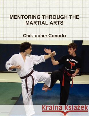 Mentoring Through the Martial Arts Christopher Canada 9781257923854 Lulu.com - książka