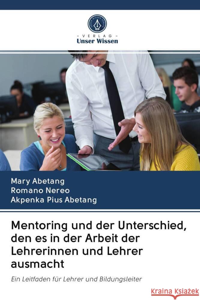 Mentoring und der Unterschied, den es in der Arbeit der Lehrerinnen und Lehrer ausmacht Abetang, Mary, Nereo, Romano, Abetang, Akpenka Pius 9786202968423 Verlag Unser Wissen - książka