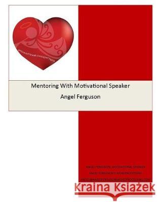 Mentoring With Motivational Speaker Angel Ferguson Ferguson, Angel L. 9781975813918 Createspace Independent Publishing Platform - książka